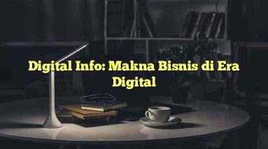 Digital Info: Makna Bisnis di Era Digital